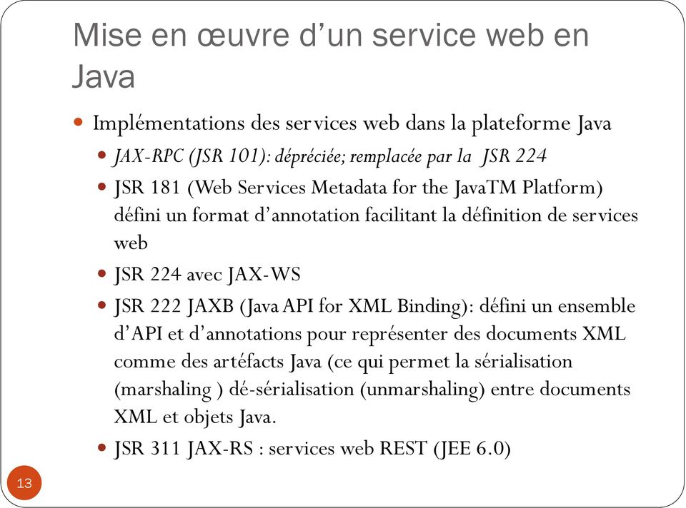 222 JAXB (Java API for XML Binding): défini un ensemble d API et d annotations pour représenter des documents XML comme des artéfacts Java (ce qui