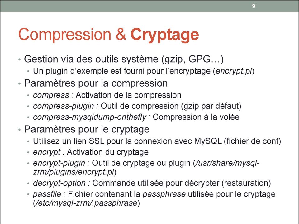 Compression à la volée Paramètres pour le cryptage Utilisez un lien SSL pour la connexion avec MySQL (fichier de conf) encrypt : Activation du cryptage encrypt-plugin :