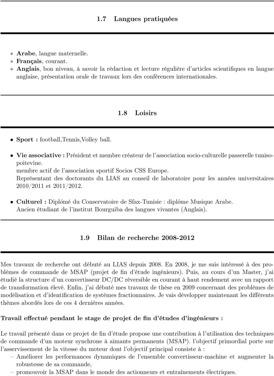 8 Loisirs Sport : football,tennis,volley ball. Vie associative : Président et membre créateur de l association socio-culturelle passerelle tunisopoitevine.