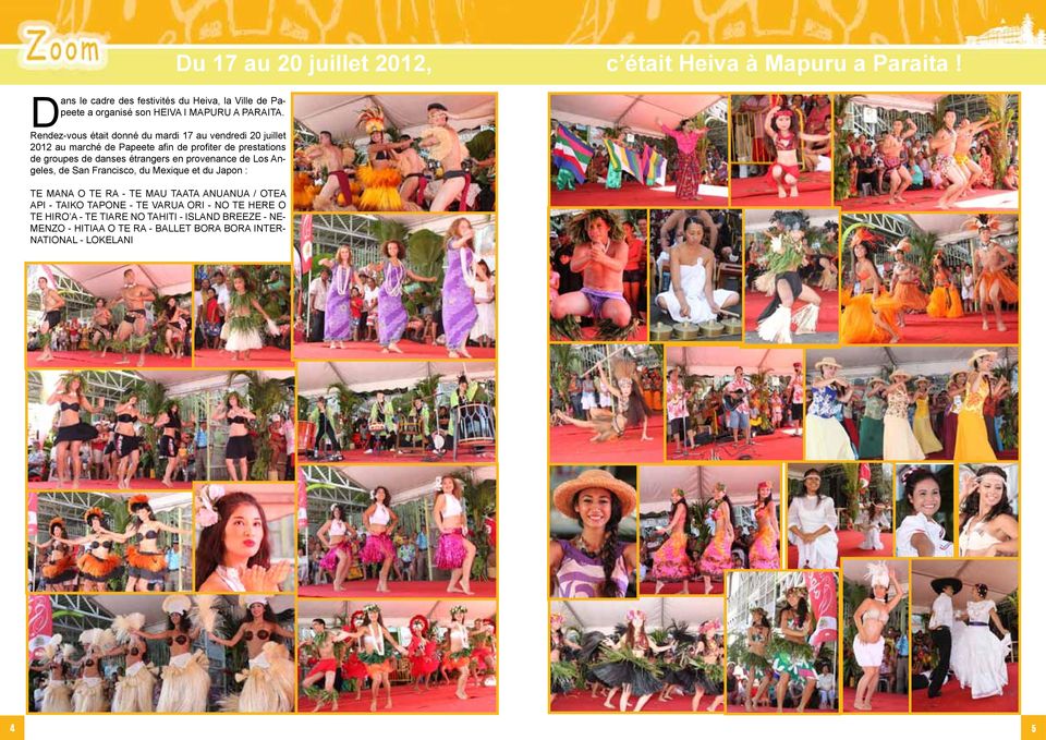 Rendez-vous était donné du mardi 17 au vendredi 20 juillet 2012 au marché de Papeete afin de profiter de prestations de groupes de danses étrangers en