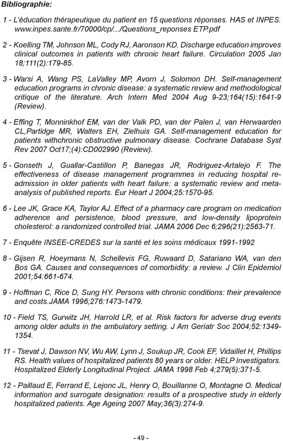 3 - Warsi A, Wang PS, LaValley MP, Avorn J, Solomon DH. Self-management education programs in chronic disease: a systematic review and methodological critique of the literature.