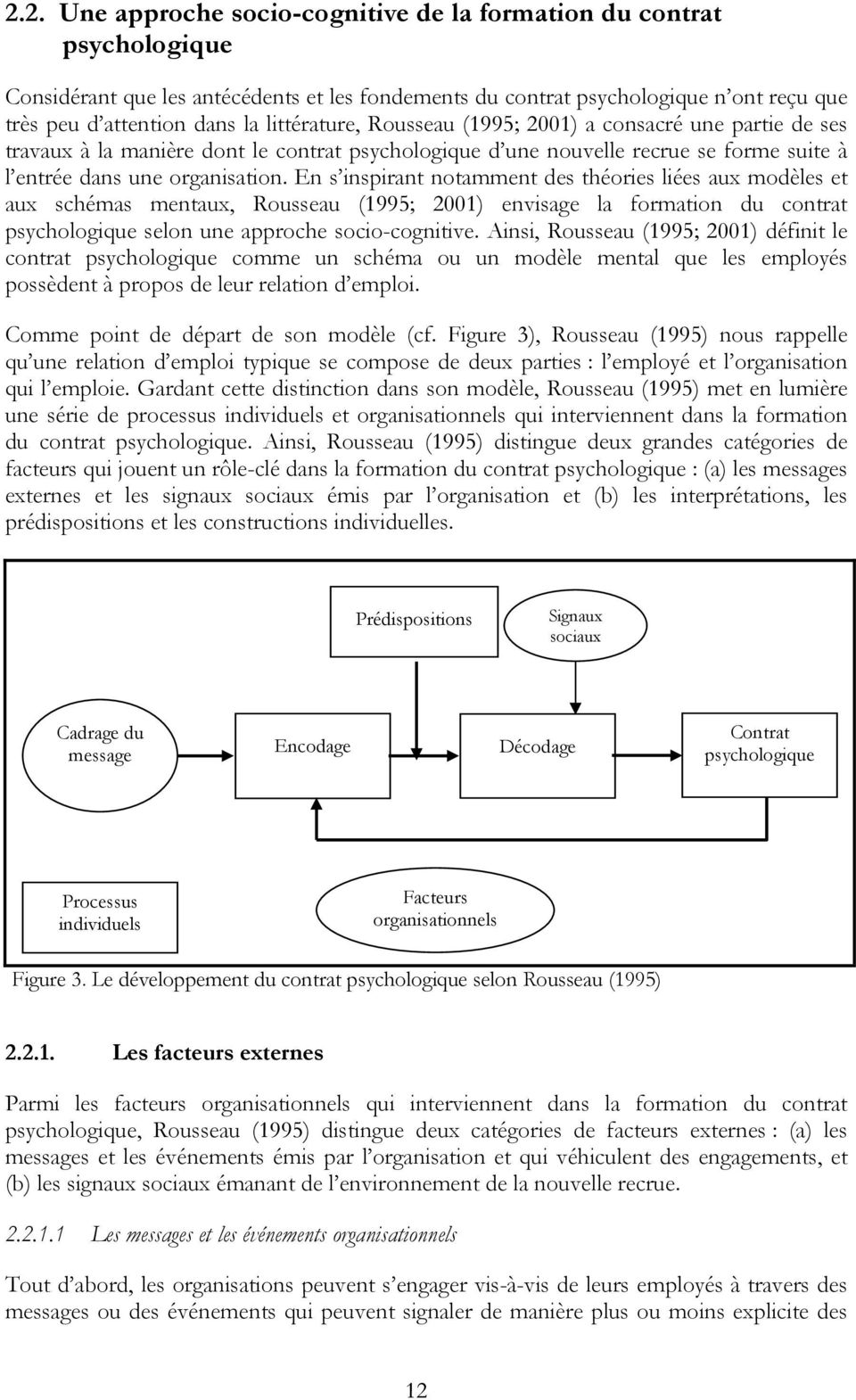 En s inspirant notamment des théories liées aux modèles et aux schémas mentaux, Rousseau (1995; 2001) envisage la formation du contrat psychologique selon une approche socio-cognitive.