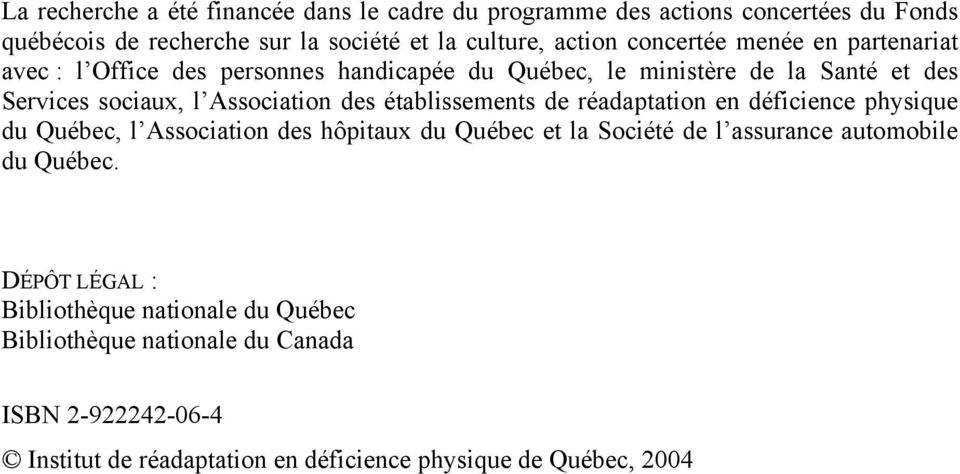 établissements de réadaptation en déficience physique du Québec, l Association des hôpitaux du Québec et la Société de l assurance automobile du Québec.