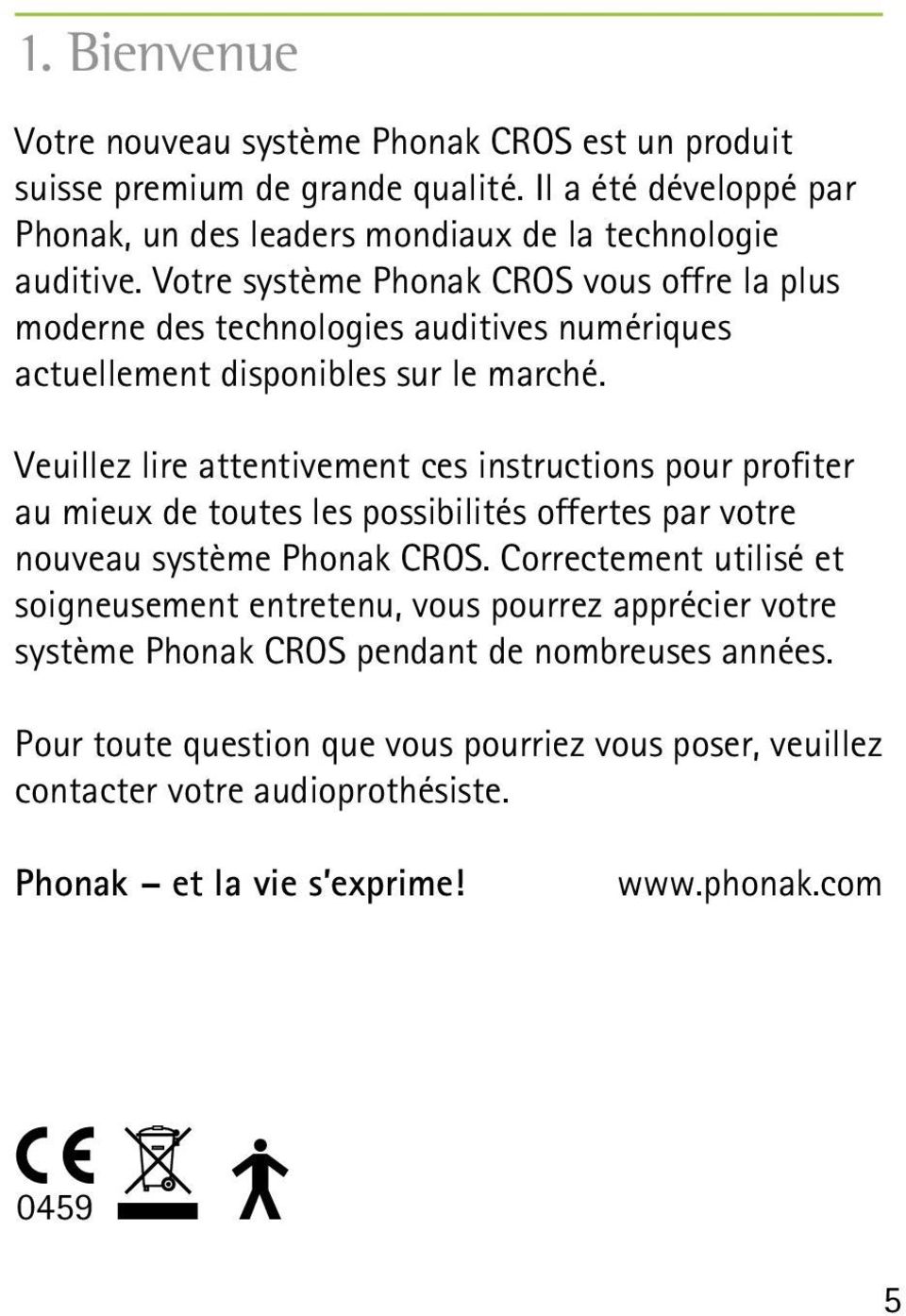 Veuillez lire attentivement ces instructions pour profiter au mieux de toutes les possibilités offertes par votre nouveau système Phonak CROS.