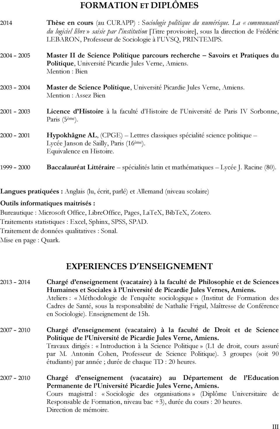 2004 2005 Master II de Science Politique parcours recherche Savoirs et Pratiques du Politique, Université Picardie Jules Verne, Amiens.