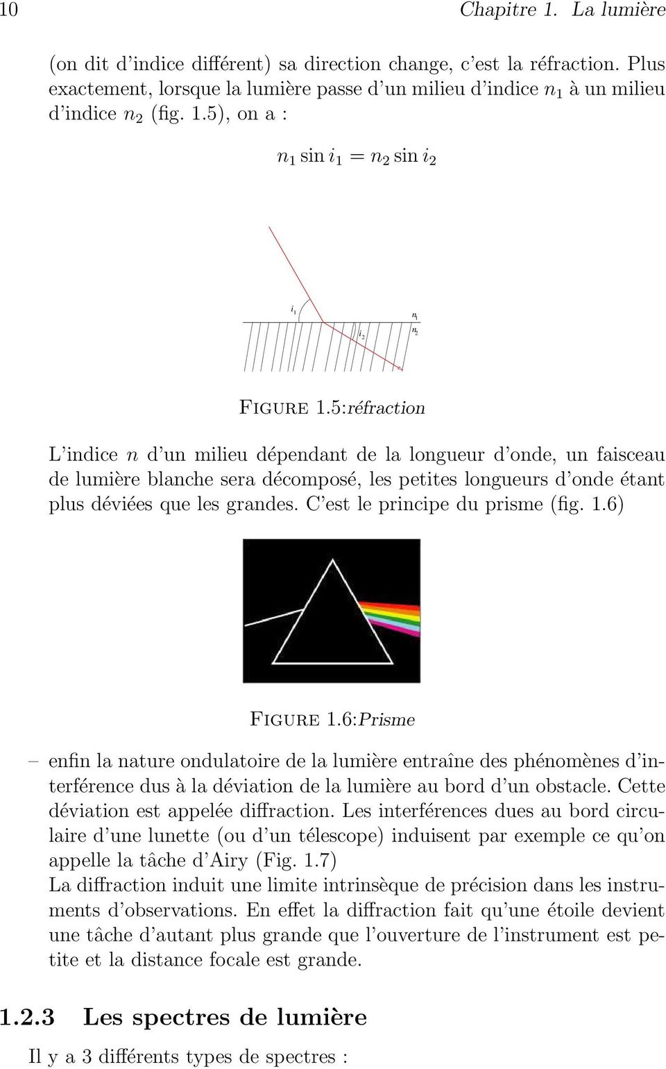C est le principe du prisme (fig. 1.6) Figure 1.6:Prisme enfin la nature ondulatoire de la lumière entraîne des phénomènes d interférence dus à la déviation de la lumière au bord d un obstacle.