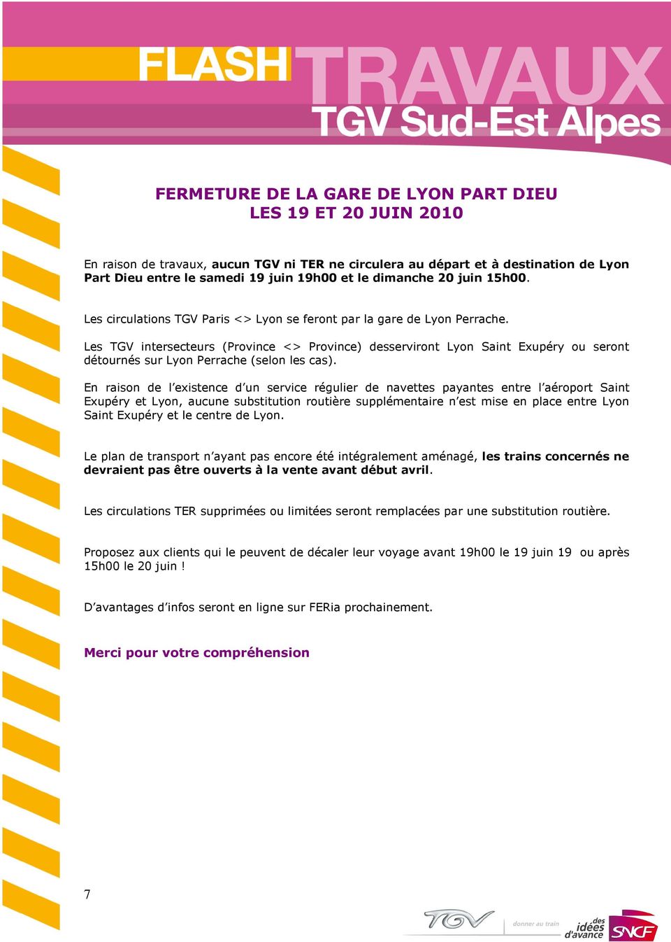 Les TGV intersecteurs (Province <> Province) desserviront Lyon Saint Exupéry ou seront détournés sur Lyon Perrache (selon les cas).