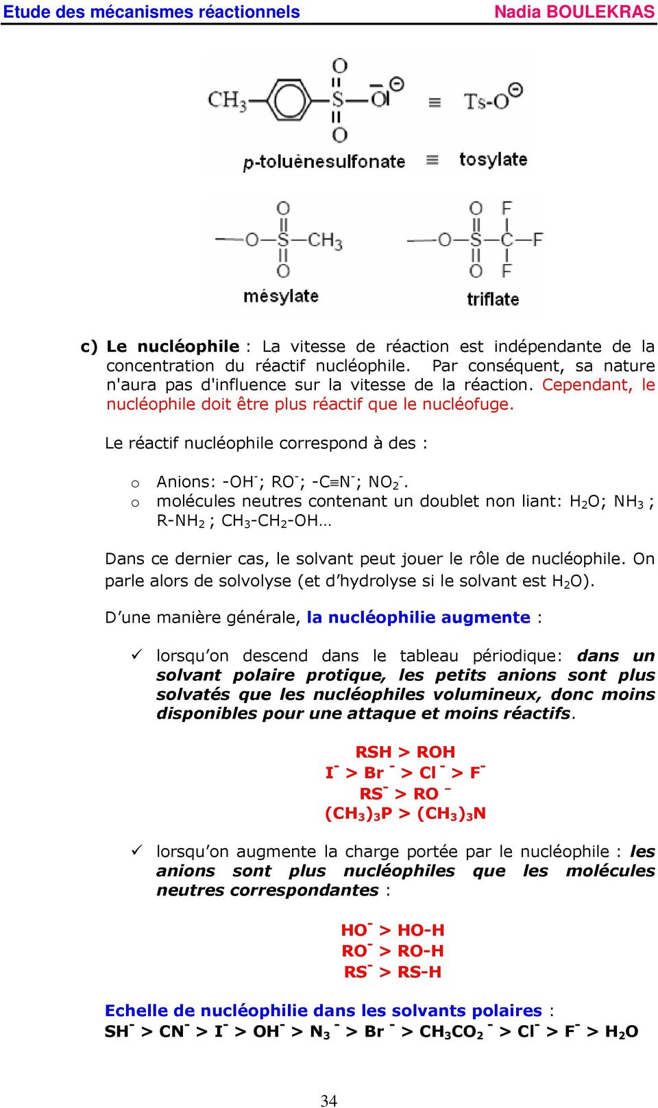 o molécules neutres contenant un doublet non liant: H 2 O; NH 3 ; R-NH 2 ; H 3 -H 2 -OH Dans ce dernier cas, le solvant peut jouer le rôle de nucléophile.