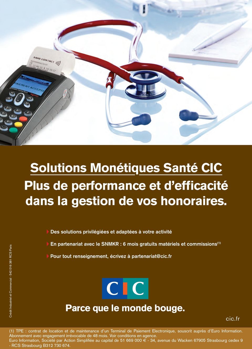 Pour tout renseignement, écrivez à partenariat@cic.fr cic.fr (1) TPE : contrat de location et de maintenance d un Terminal de Paiement Electronique, souscrit auprès d Euro Information.