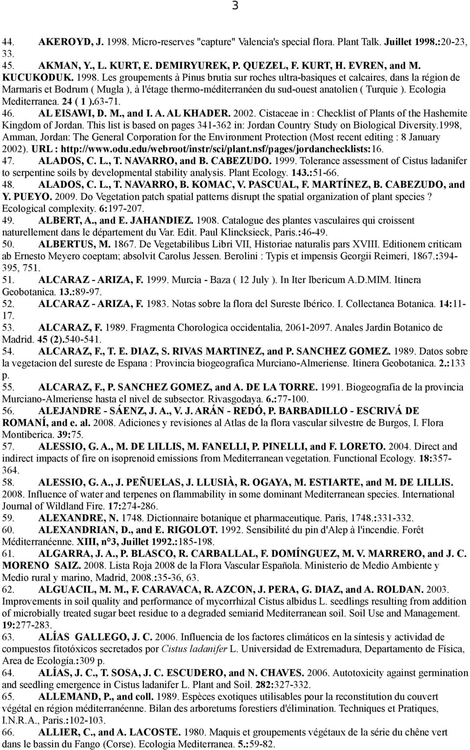 Ecologia Mediterranea. 24 ( 1 ).63-71. 46. AL EISAWI, D. M., and I. A. AL KHADER. 2002. Cistaceae in : Checklist of Plants of the Hashemite Kingdom of Jordan.