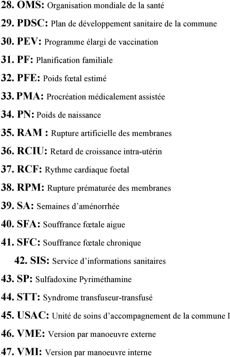 RCF: Rythme cardiaque foetal 38. RPM: Rupture prématurée des membranes 39. SA: Semaines d aménorrhée 40. SFA: Souffrance fœtale aigue 41. SFC: Souffrance fœtale chronique 42.