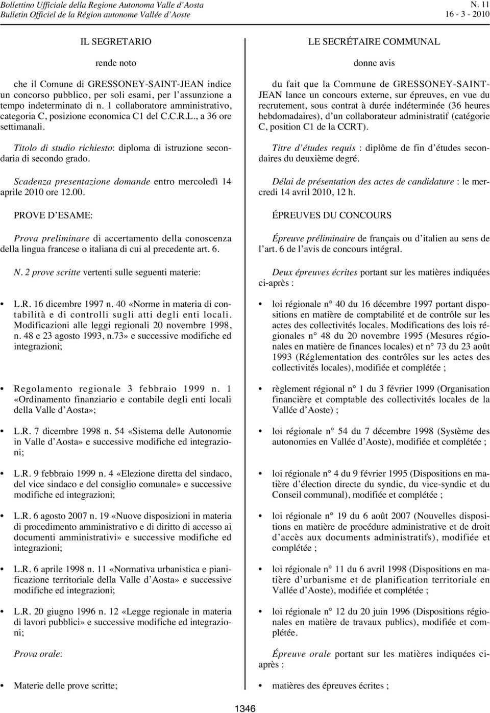 Scadenza presentazione domande entro mercoledì 14 aprile 2010 ore 12.00. PROVE D ESAME: Prova preliminare di accertamento della conoscenza della lingua francese o italiana di cui al precedente art. 6.