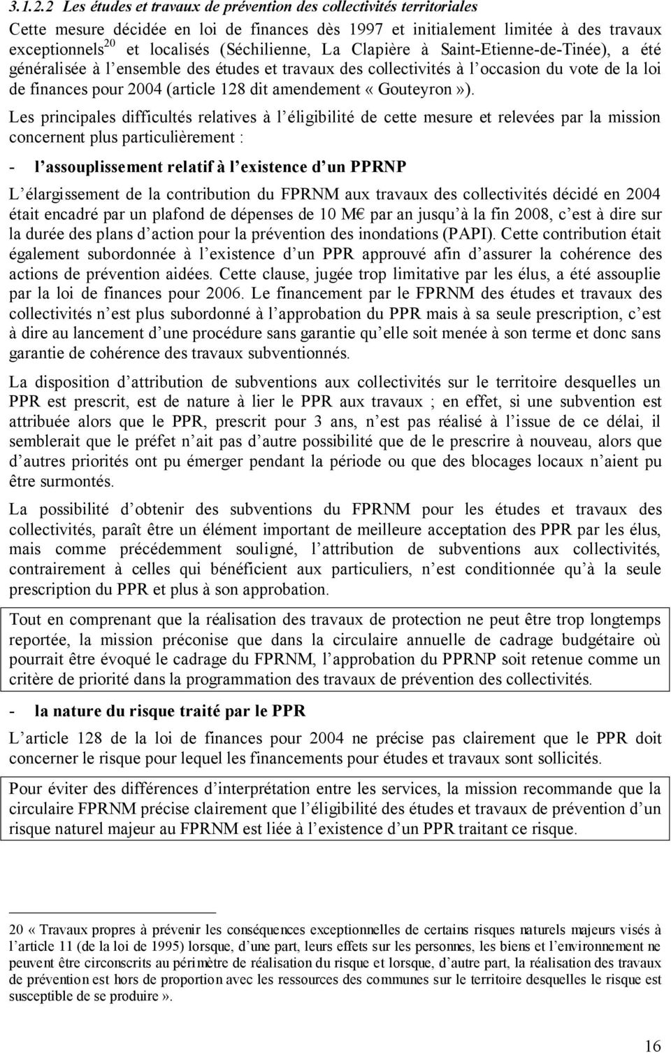 (Séchilienne, La Clapière à Saint-Etienne-de-Tinée), a été généralisée à l ensemble des études et travaux des collectivités à l occasion du vote de la loi de finances pour 2004 (article 128 dit