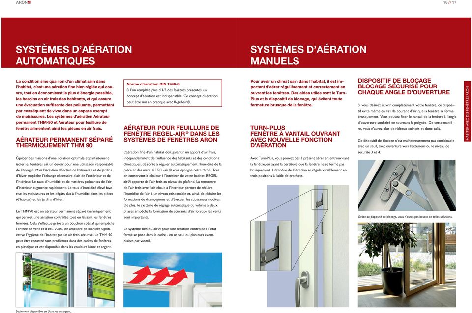 Les systèmes d aération Aérateur permanent THM-90 et Aérateur pour feuillure de fenêtre alimentent ainsi les pièces en air frais.