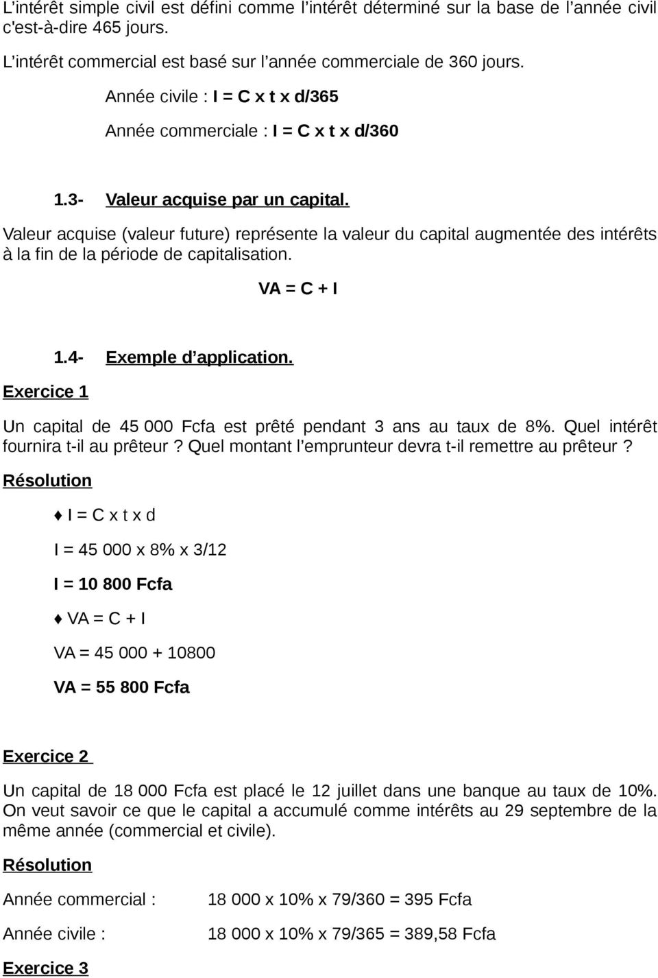 Valeur acquise (valeur future) représente la valeur du capital augmentée des intérêts à la fin de la période de capitalisation. VA = C + I Exercice 1 1.4- Exemple d application.