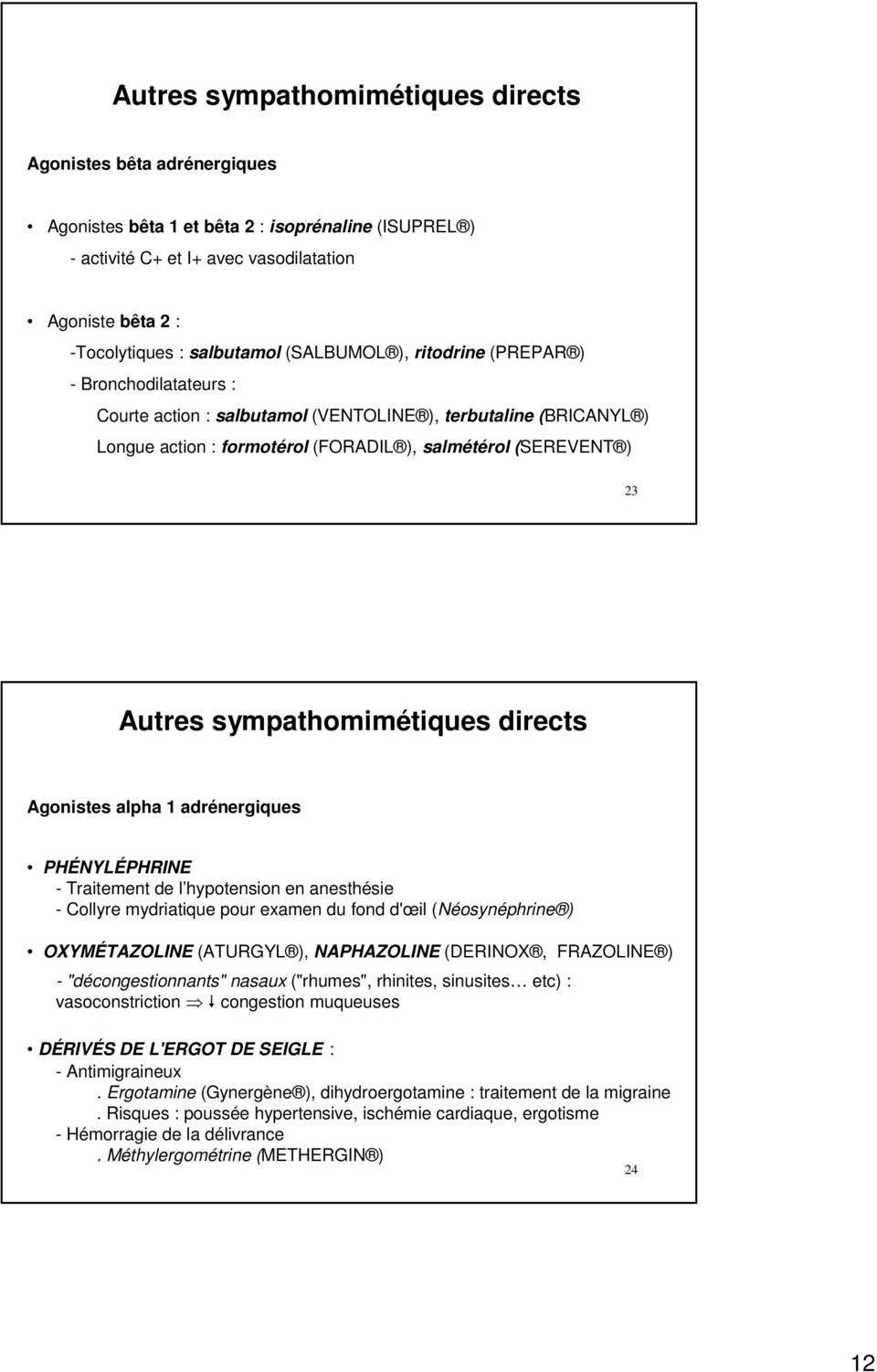 Autres sympathomimétiques directs Agonistes alpha 1 adrénergiques PHÉNYLÉPHRINE - Traitement de l hypotension en anesthésie - Collyre mydriatique pour examen du fond d'œil (Néosynéphrine )