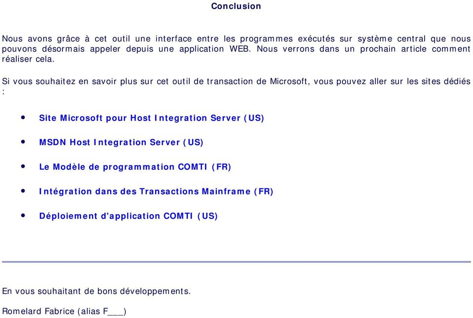Si vous souhaitez en savoir plus sur cet outil de transaction de Microsoft, vous pouvez aller sur les sites dédiés : Site Microsoft pour Host Integration