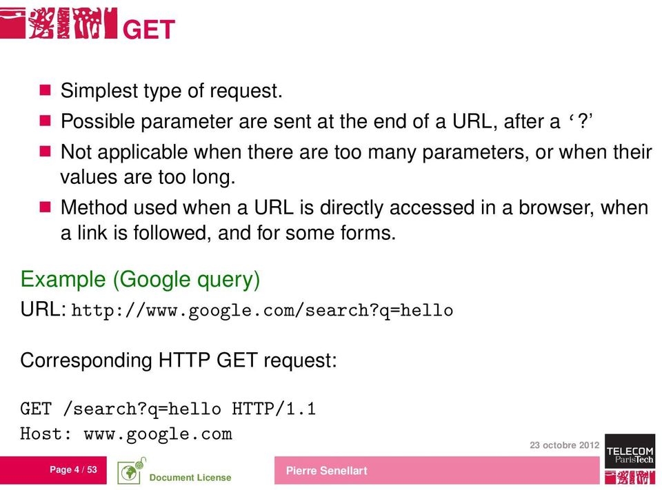 Method used when a URL is directly accessed in a browser, when a link is followed, and for some forms.