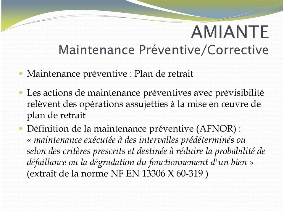 préventive (AFNOR) : «maintenance exécutée à des intervalles prédéterminés ou selon des critères prescrits et destinée à
