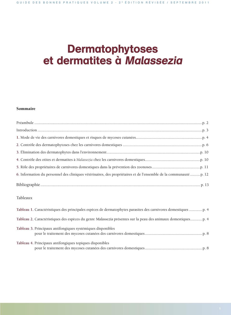 Contrôle des dermatophytoses chez les carnivores domestiques...p. 6 3. Élimination des dermatophytes dans l environnement...p. 10 4.