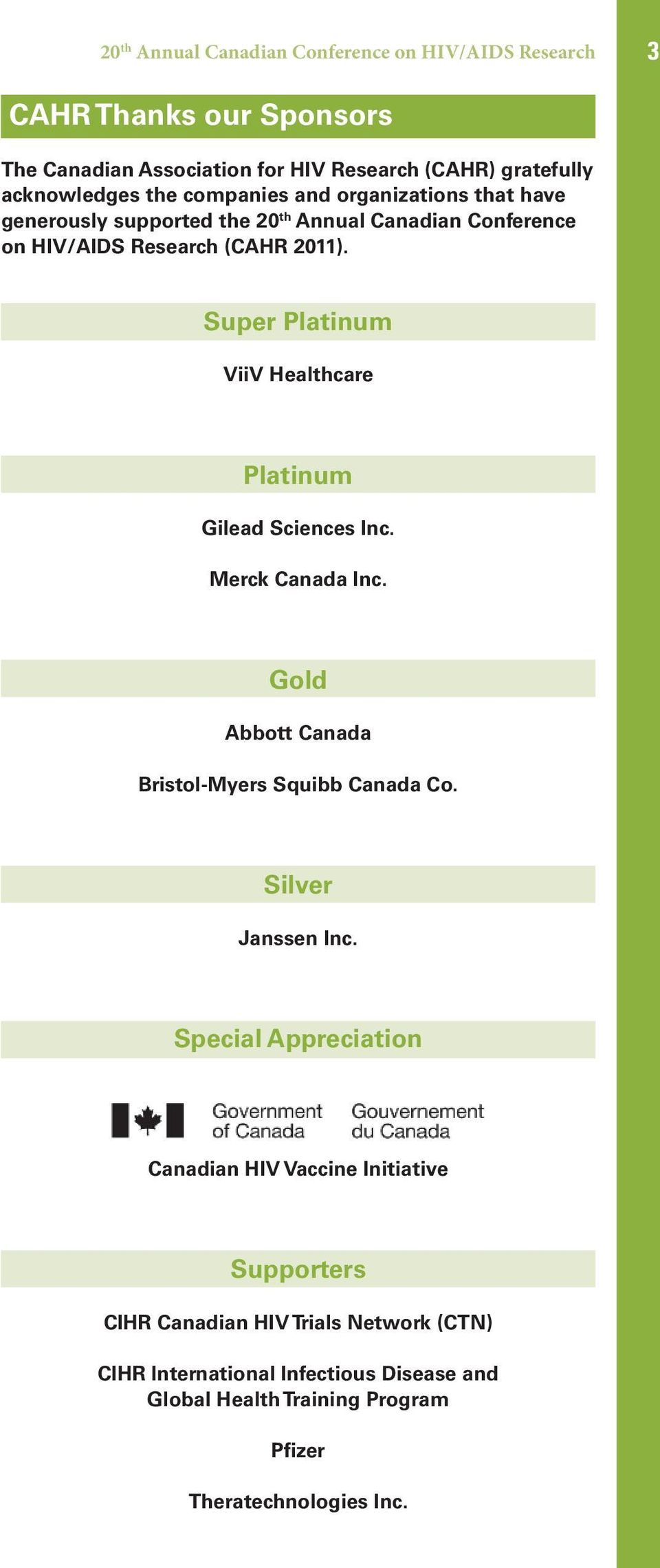 Super Platinum ViiV Healthcare Platinum Gilead Sciences Inc. Merck Canada Inc. Gold Abbott Canada Bristol-Myers Squibb Canada Co. Silver Janssen Inc.