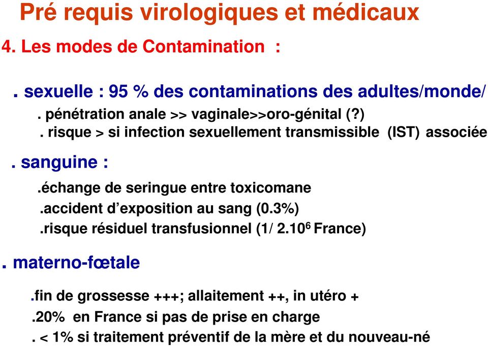 échange de seringue entre toxicomane.accident d exposition au sang (0.3%).risque résiduel transfusionnel (1/ 2.10 6 France).