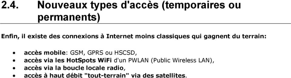 GSM, GPRS ou HSCSD, accès via les HotSpots WiFi d'un PWLAN (Public Wireless