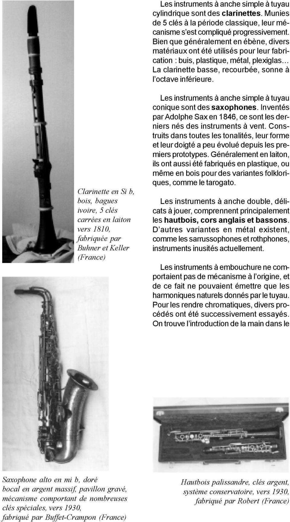Clarinette en Si b, bois, bagues ivoire, 5 clés carrées en laiton vers 1810, fabriquée par Buhner et Keller (France) Les instruments à anche simple à tuyau conique sont des saxophones.