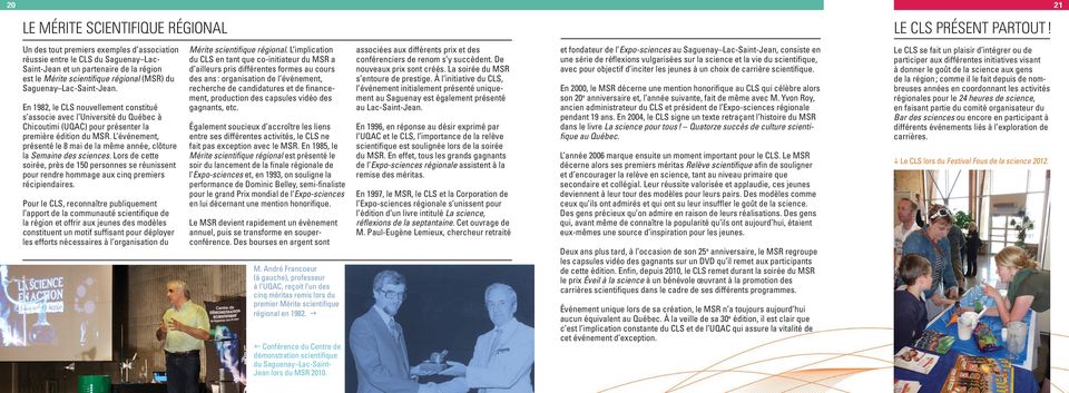 En 1982, le CLS nouvellement constitué s associe avec l Université du Québec à Chicoutimi (UQAC) pour présenter la première édition du MSR.