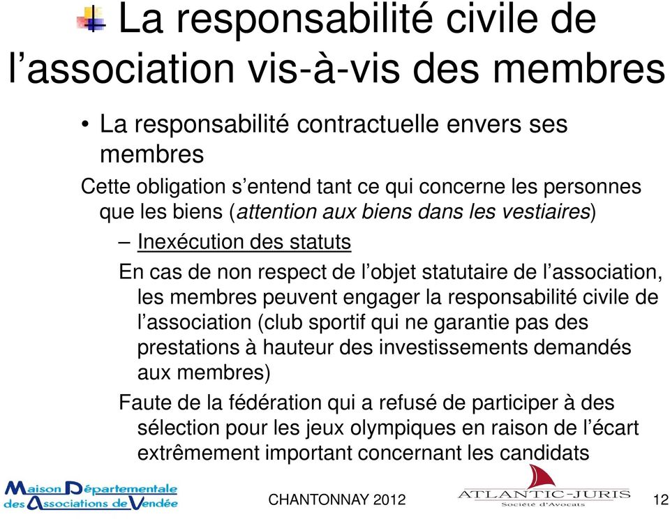 engager la responsabilité civile de l association (club sportif qui ne garantie pas des prestations à hauteur des investissements demandés aux membres) Faute