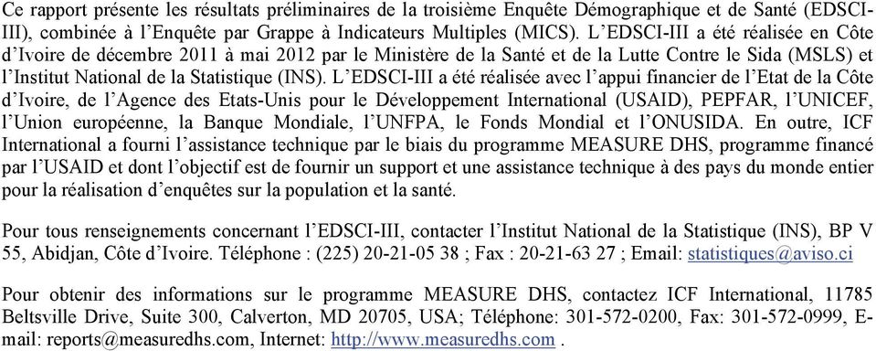 L EDSCI-III a été réalisée avec l appui financier de l Etat de la Côte d Ivoire, de l Agence des Etats-Unis pour le Développement International (USAID), PEPFAR, l UNICEF, l Union européenne, la