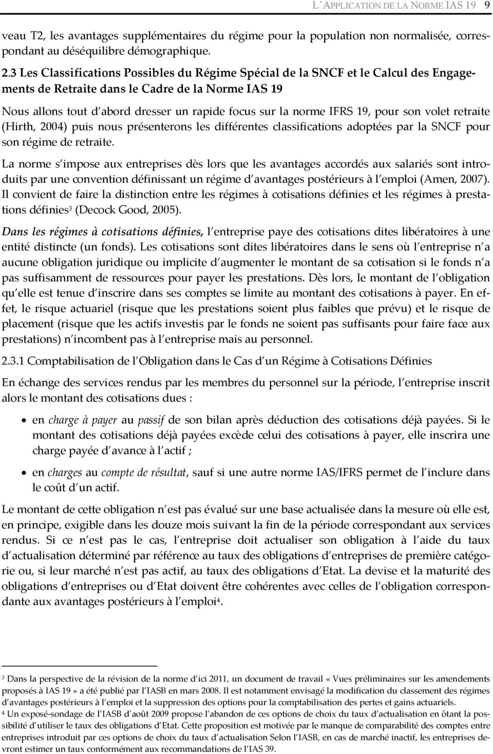 IFRS 19, pour son volet retraite (Hirth, 2004) puis nous présenterons les différentes classifications adoptées par la SNCF pour son régime de retraite.