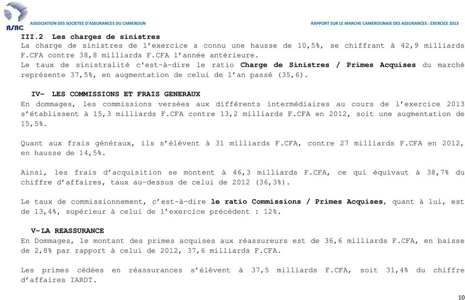 IV- LES COMMISSIONS ET FRAIS GENERAUX En dommages, les commissions versées aux différents intermédiaires au cours de l exercice 2013 s établissent à 15,3 milliards F.CFA contre 13,2 milliards F.