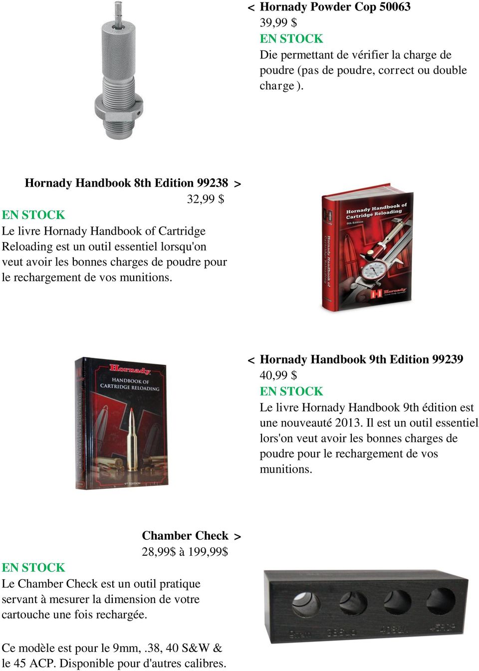 munitions. < Hornady Handbook 9th Edition 99239 40,99 $ Le livre Hornady Handbook 9th édition est une nouveauté 2013.