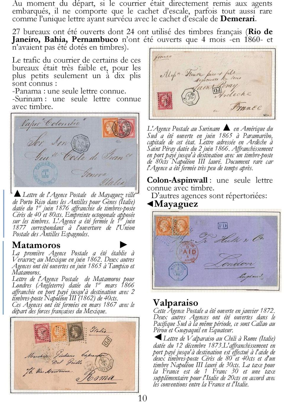 27 bureaux ont été ouverts dont 24 ont utilisé des timbres français (Rio de Janeiro, Bahia, Pernambuco n ont été ouverts que 4 mois -en 1860- et n avaient pas été dotés en timbres).