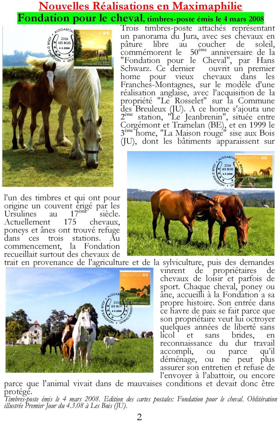 Ce dernier ouvrit un premier home pour vieux chevaux dans les Franches-Montagnes, sur le modèle d une réalisation anglaise, avec l acquisition de la propriété "Le Rosselet" sur la Commune des