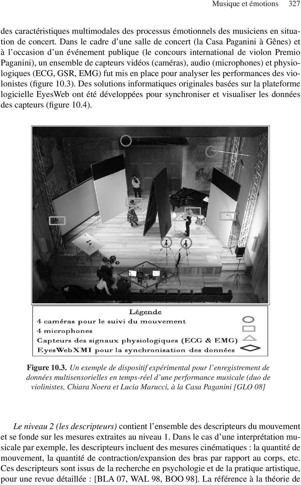 (caméras), audio (microphones) et physiologiques (ECG, GSR, EMG) fut mis en place pour analyser les performances des violonistes (figure 10.3).