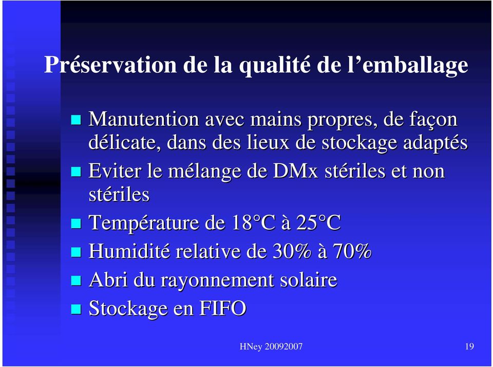 de DMx stériles et non stériles Température de 18 C à 25 C Humidité