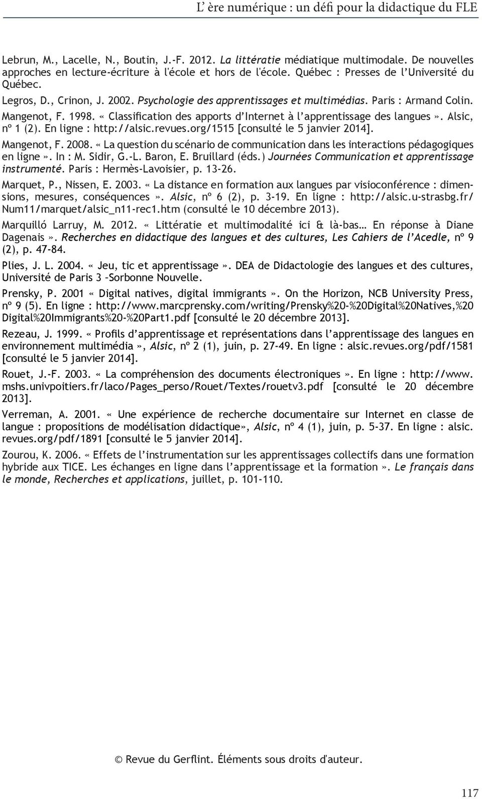Paris : Armand Colin. Mangenot, F. 1998. «Classification des apports d Internet à l apprentissage des langues». Alsic, nº 1 (2). En ligne : http://alsic.revues.org/1515 [consulté le 5 janvier 2014].