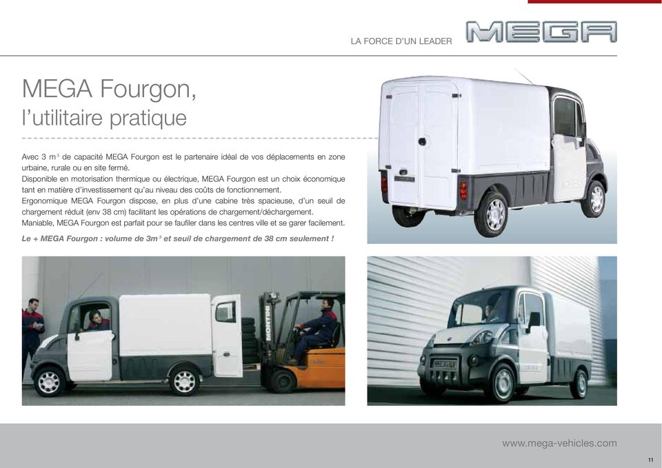 Ergonomique MEGA Fourgon dispose, en plus d une cabine très spacieuse, d un seuil de chargement réduit (env 38 cm) facilitant les opérations de chargement/déchargement.