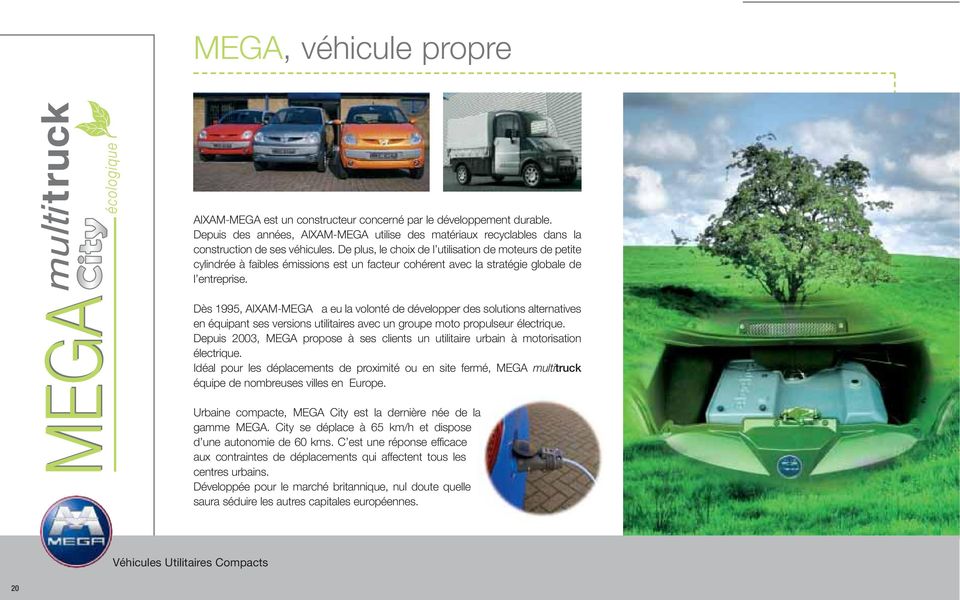 Dès 1995, AIXAM-MEGA a eu la volonté de développer des solutions alternatives en équipant ses versions utilitaires avec un groupe moto propulseur électrique.