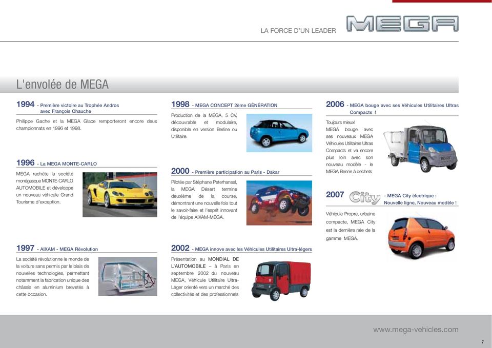 1997 - AIXAM - MEGA Révolution La société révolutionne le monde de la voiture sans permis par le biais de nouvelles technologies, permettant notamment la fabrication unique des châssis en aluminium