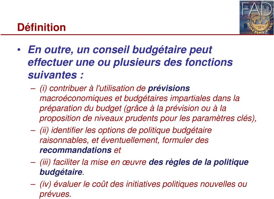 prudents pour les paramètres clés), (ii) identifier les options de politique budgétaire raisonnables, et éventuellement, formuler des