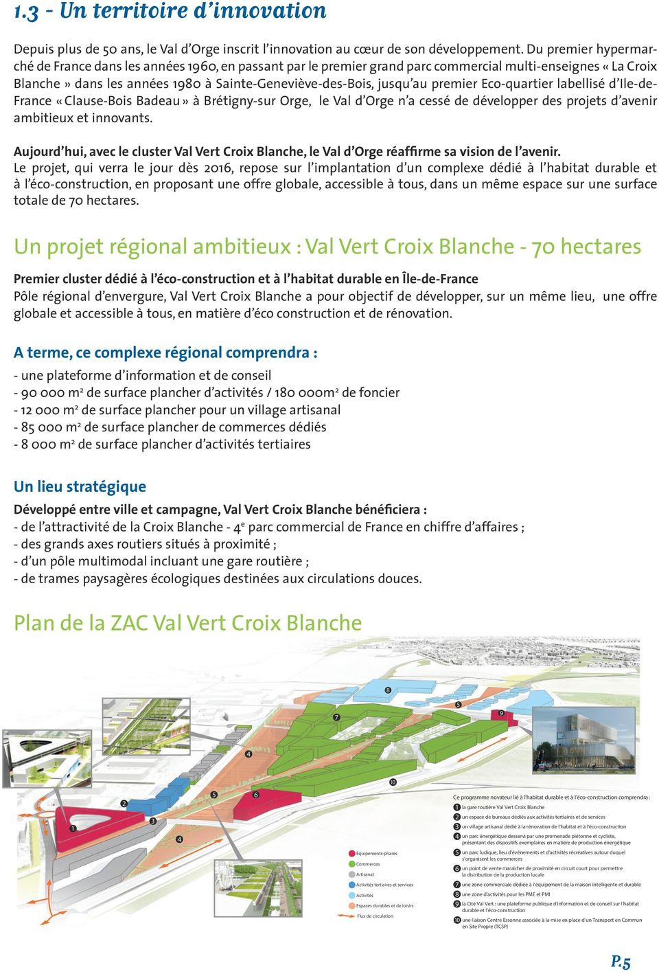 premier Eco-quartier labellisé d Ile-de- France «Clause-Bois Badeau» à Brétigny-sur Orge, le Val d Orge n a cessé de développer des projets d avenir ambitieux et innovants.