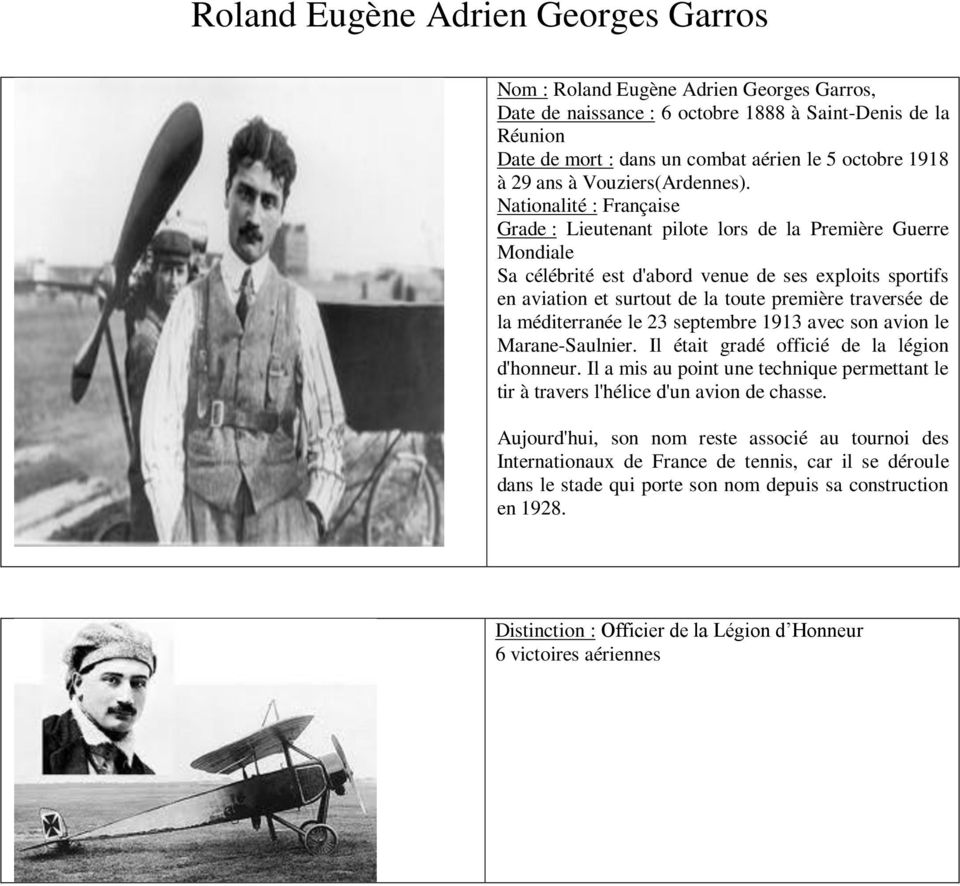 Nationalité : Française Grade : Lieutenant pilote lors de la Première Guerre Mondiale Sa célébrité est d'abord venue de ses exploits sportifs en aviation et surtout de la toute première traversée de