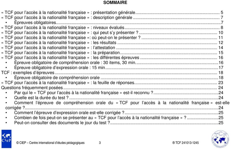 ... 10 «TCF pour l accès à la nationalité française»: où peut-on le présenter?... 11 «TCF pour l accès à la nationalité française» : les résultats.