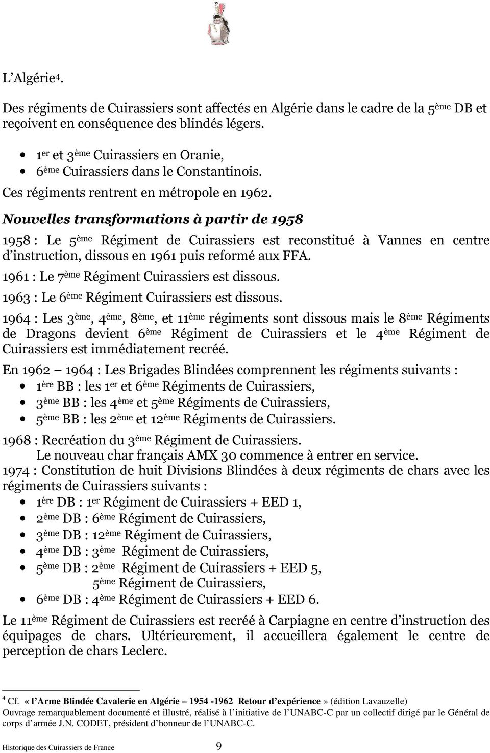 Nouvelles transformations à partir de 1958 1958 : Le 5 ème Régiment de Cuirassiers est reconstitué à Vannes en centre d instruction, dissous en 1961 puis reformé aux FFA.
