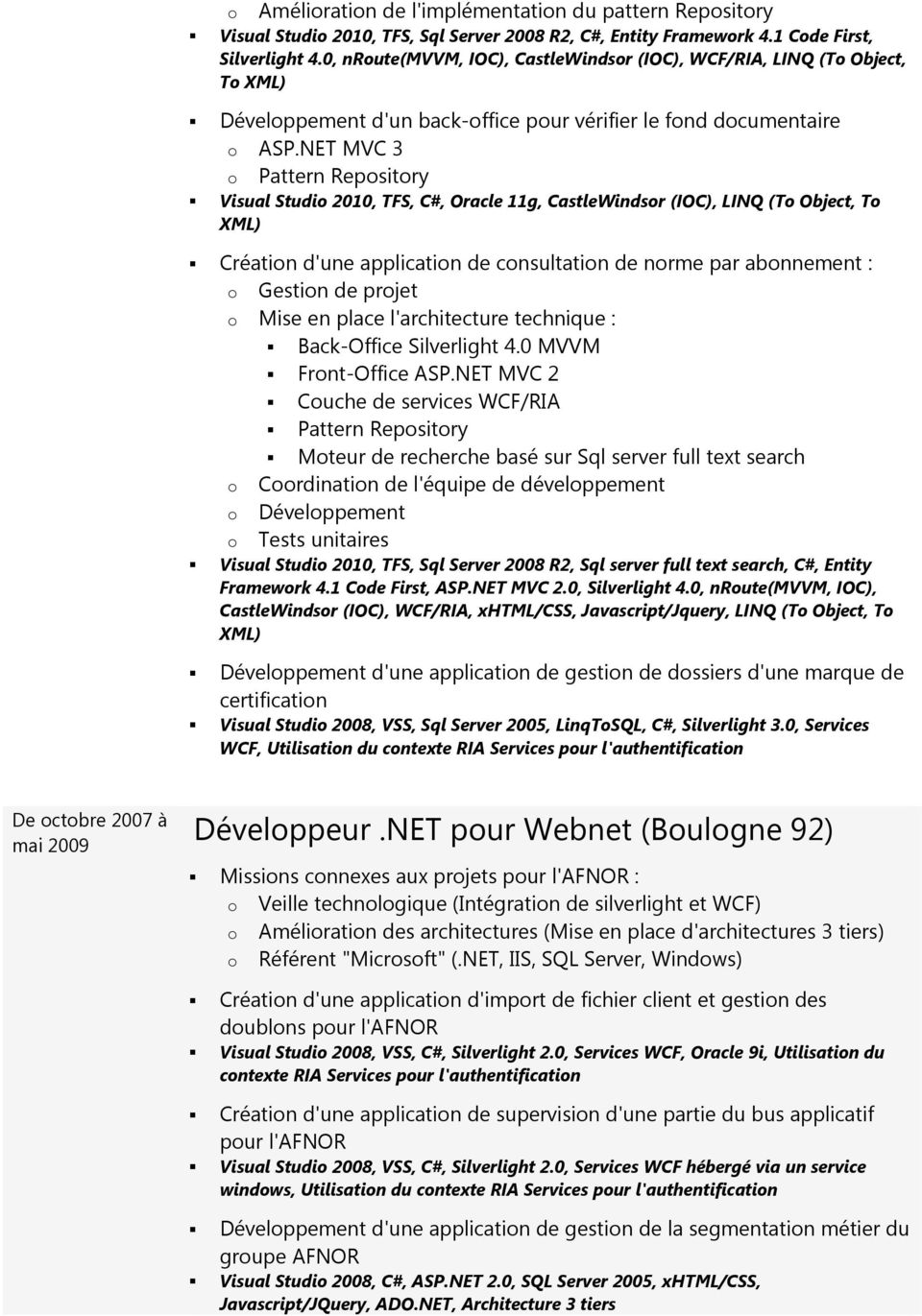 NET MVC 3 o Pattern Repository Visual Studio 2010, TFS, C#, Oracle 11g, CastleWindsor (IOC), LINQ (To Object, To Création d'une application de consultation de norme par abonnement : o Gestion de