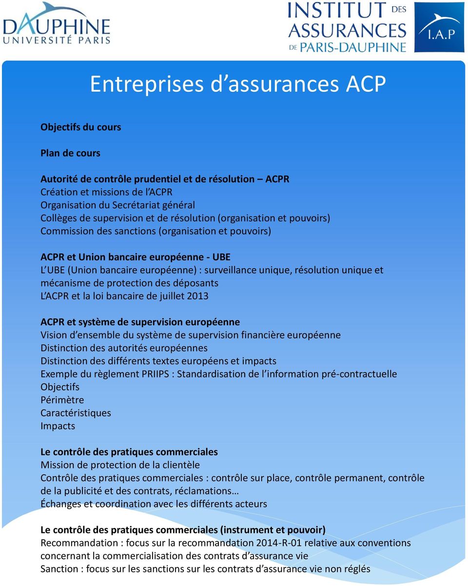 unique, résolution unique et mécanisme de protection des déposants L ACPR et la loi bancaire de juillet 2013 ACPR et système de supervision européenne Vision d ensemble du système de supervision