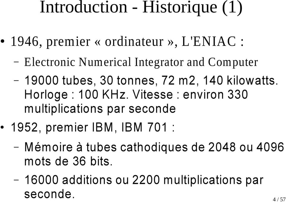 Vitesse : environ 330 multiplications par seconde 1952, premier IBM, IBM 701 : Mémoire à tubes